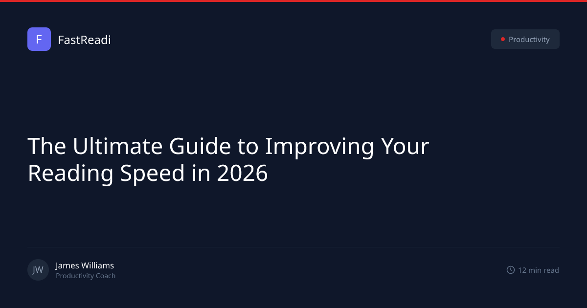 The Ultimate Guide to Improving Your Reading Speed in 2026 | FastReadi ...